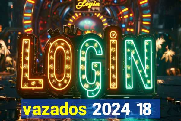 vazados 2024 18